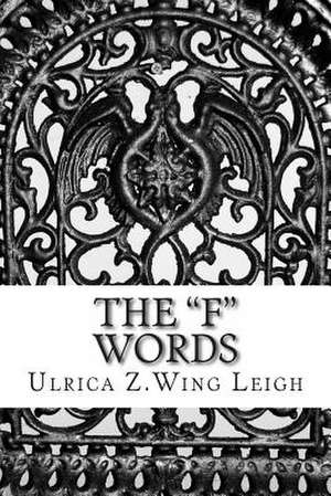 The F Words de Ulrica Z. Wing Leigh