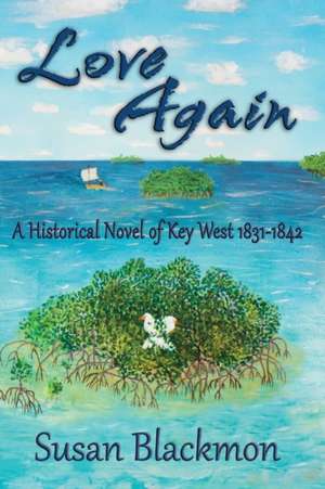 Love Again: A Historical Novel of Key West 1831-1842 de Susan Blackmon