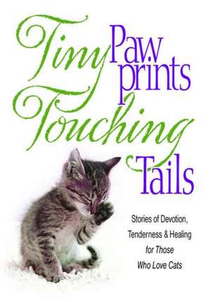 Tiny Paw Prints Touching Tails: Stories of Devotion, Tenderness & Healing for Those Who Love Cats de Product Concept Mfg Inc