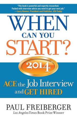 When Can You Start?: Ace the Job Interview and Get Hired de Paul Freiberger