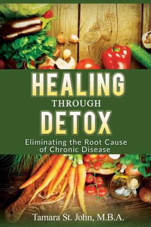 Healing Through Detox de Tamara St. John