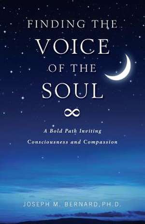 Finding the Voice of the Soul de Joseph M. Bernard Ph. D.