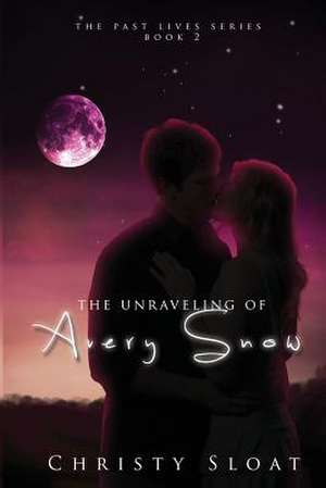 The Unraveling of Avery Snow; A Past Lives Series Novel