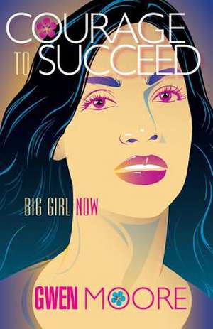 Courage to Succeed de Gwendolyn Moore