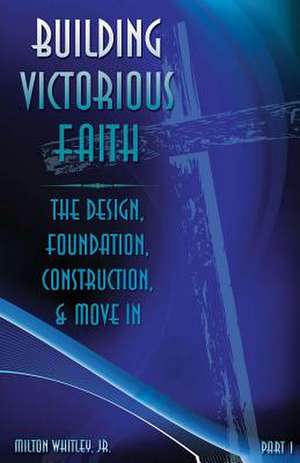 Building Victorious Faith, Part 1 de Milton Whitley Jr