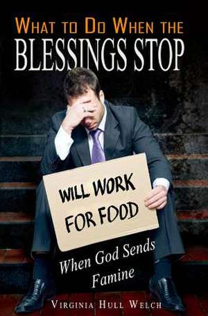 What to Do When the Blessings Stop de Welch, MS Virginia Hull