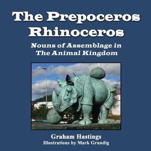 The Prepeceros Rhinoceros: Nouns of Assemblage in the Animal Kingdom de Graham Hastings