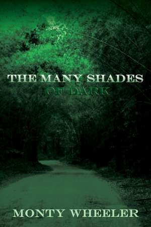 The Many Shades of Dark de Monty Wheeler