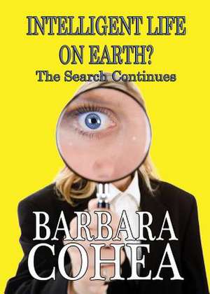 Intelligent Life on Earth? the Search Continues de Barbara Cohea