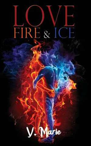 Love, Fire & Ice de V. Marie