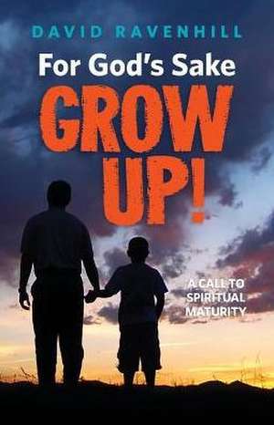 For God's Sake, Grow Up! de David Ravenhill