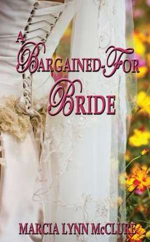 A Bargained-For Bride de Marcia Lynn McClure