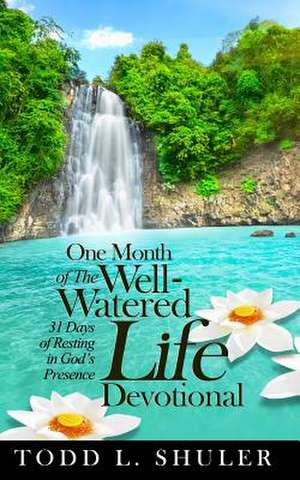 One Month of the Well-Watered Life Devotional de Todd Shuler