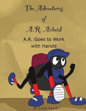 A. R. Goes to Work with Harold de Sandi Smith