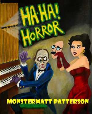 Ha-Ha! Horror de Monstermatt Patterson