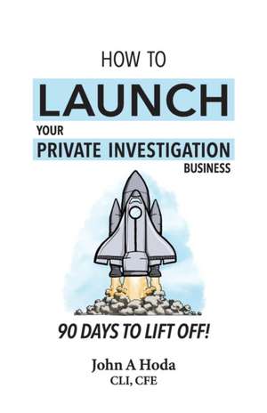 How To Launch Your Private Investigation Business de John Andrew Hoda