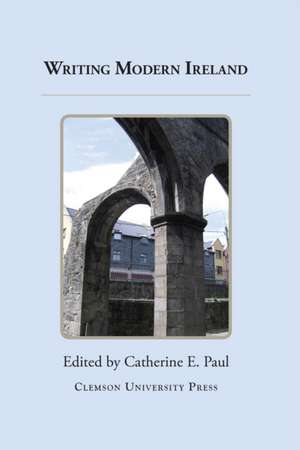 Writing Modern Ireland de Catherine E. Paul