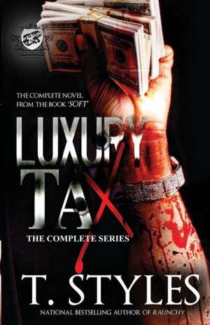 Luxury Tax: The Complete Series (the Cartel Publications Presents) de T. Styles