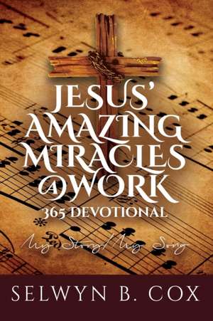 Jesus' Amazing Miracles (Jams) @ Work 365 Day Devotional de Selwyn B. Cox