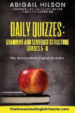 Daily Quizzes: Grammar and Sentence Structure Grades 5-8 de Abigail Hilson