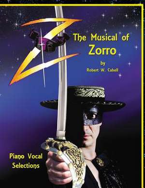 Z - The Musical of Zorro de Robert W. Cabell