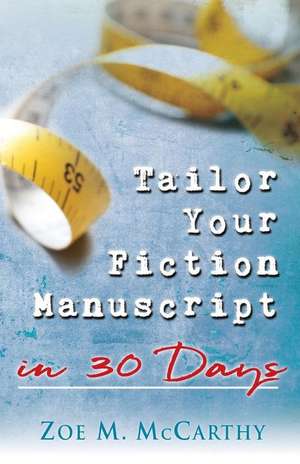 Tailor Your Fiction Manuscript in 30 Days de Zoe M. McCarthy