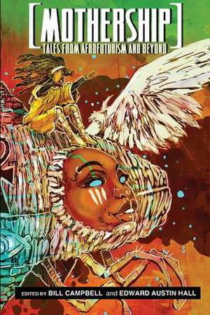 Mothership: Tales from Afrofuturism & Beyond de Bill Campbell