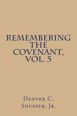 Remembering the Covenant, Vol. 5 de Denver C. Snuffer Jr