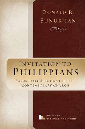 Invitation to Philippians: Building a Great Church Through Humility de Donald R. Sunukjian