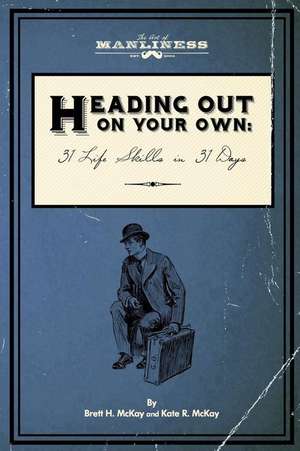 Heading Out on Your Own de Brett H. McKay