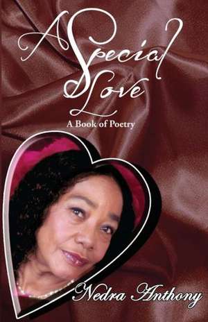 A Special Love: A Book of Poetry de Nedra Anthony