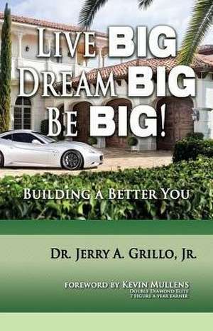 Live Big, Dream Big, BE BIG de Jerry Grillo