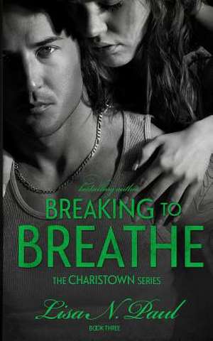 Breaking to Breathe de Lisa N. Paul