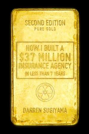 How I Built A $37 Million Insurance Agency In Less Than 7 Years (Second Edition) de Darren Sugiyama