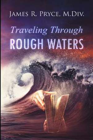 Travelling Through Rough Waters de James R. Pryce M. DIV