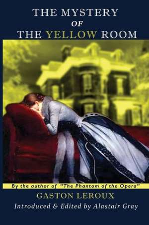 The Mystery of the Yellow Room: Complete Collection de Gaston LeRoux