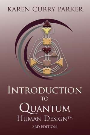 Introduction to Quantum Human Design 3rd Edition de Karen Curry Parker