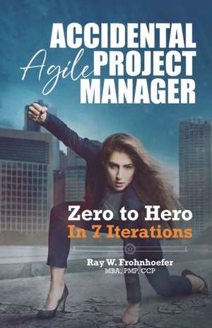 Accidental Agile Project Manager: Zero to Hero in 7 Iterations de Jorge Valdes Garciatorres