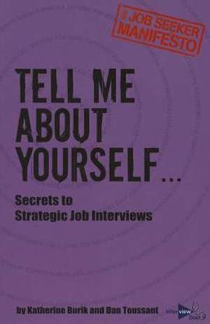 Tell Me about Yourself...: Secrets to Strategic Job Interviews de Katherine Burik