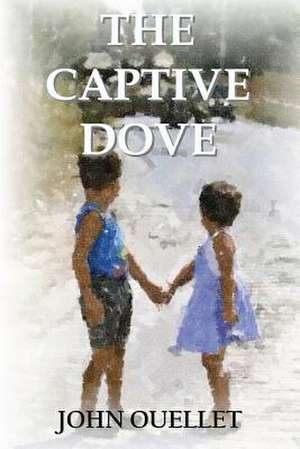 The Captive Dove: An Intuitive Life de John Ouellet