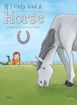 If I Only Had a Horse de Karen Lynn Peters