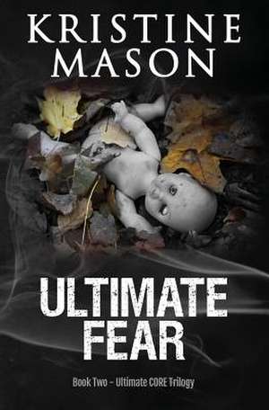 Ultimate Fear (Book 2 Ultimate Core) de Kristine Mason