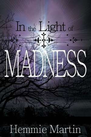 In the Light of Madness de Hemmie Martin