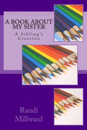 A Book about My Sister de Randi L. Millward