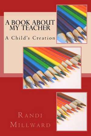 A Book about My Teacher de Randi L. Millward