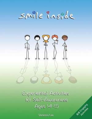 Smile Inside: Experiential Activities for Self-Awareness Ages 14-15 de Vanessa Lee