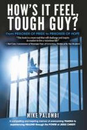 How's It Feel, Tough Guy?: From Prisoner of Pride to Prisoner of Hope de Mike Palombi