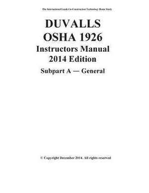 Duvalls OSHA 1926 Instructors Manual 2014 Edition Subpart a General de James W. Duvall