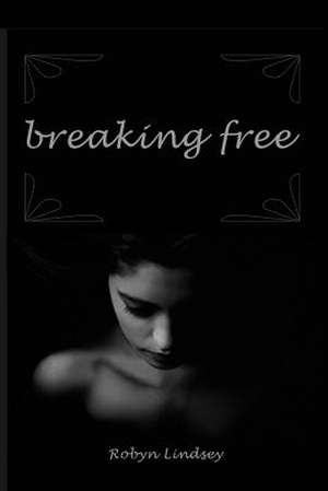 Breaking Free de Robyn Lindsey