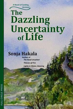 The Dazzling Uncertainty of Life de Sonja Hakala